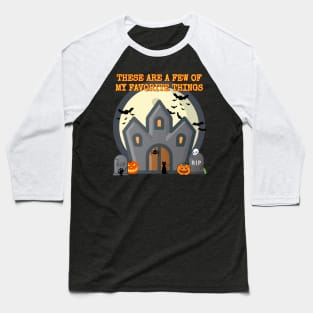 These Are A Few Of My Favorite Things Halloween Lover Baseball T-Shirt